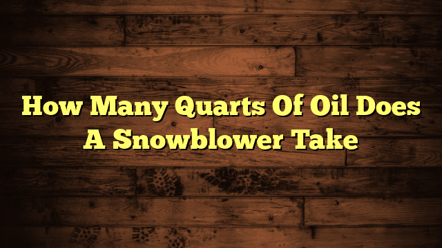 How Many Quarts Of Oil Does A Snowblower Take