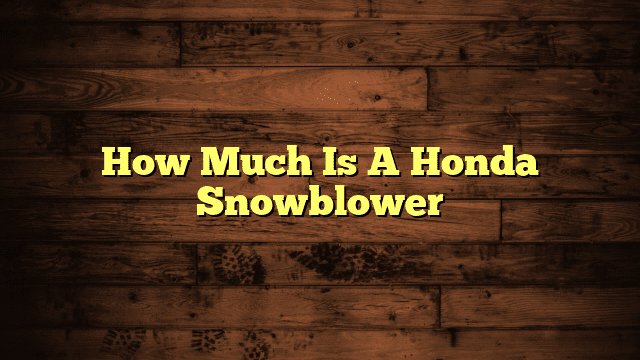 How Much Is A Honda Snowblower