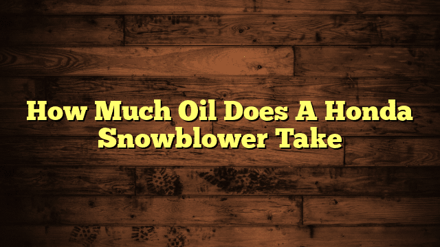 How Much Oil Does A Honda Snowblower Take