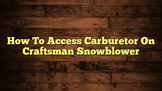 How To Access Carburetor On Craftsman Snowblower