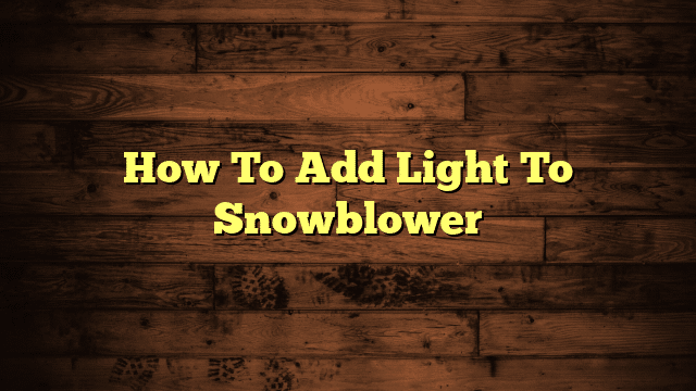How To Add Light To Snowblower
