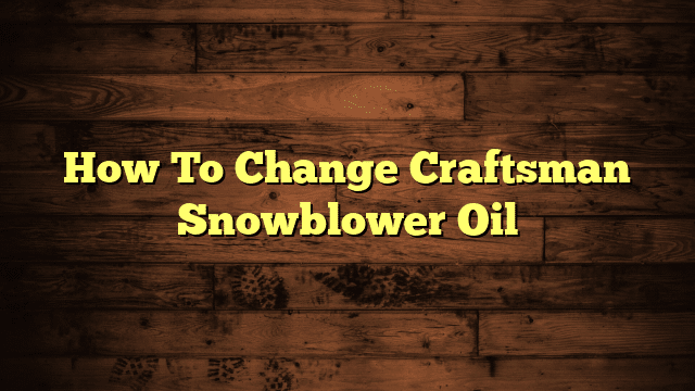 How To Change Craftsman Snowblower Oil