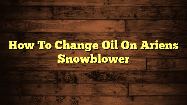 How To Change Oil On Ariens Snowblower