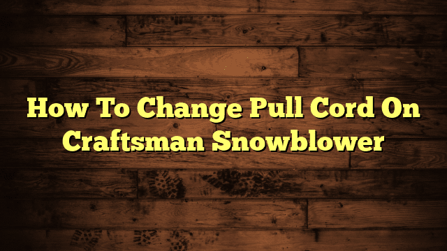 How To Change Pull Cord On Craftsman Snowblower