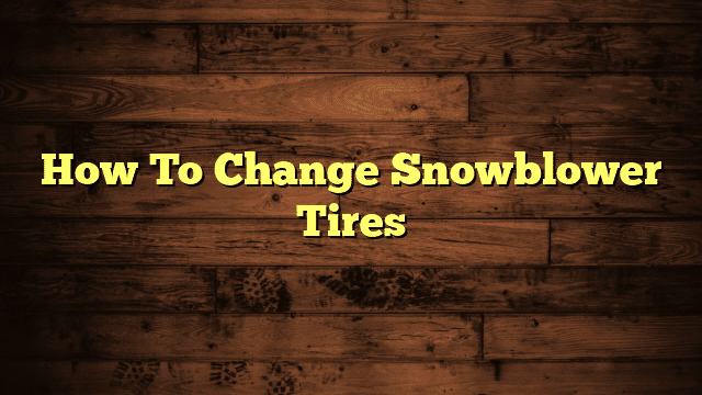 How To Change Snowblower Tires