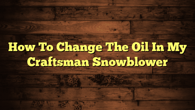 How To Change The Oil In My Craftsman Snowblower