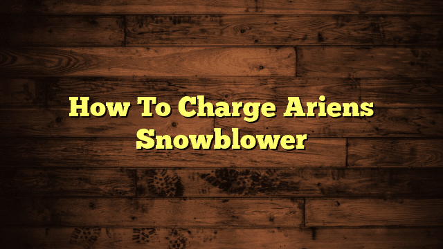 How To Charge Ariens Snowblower
