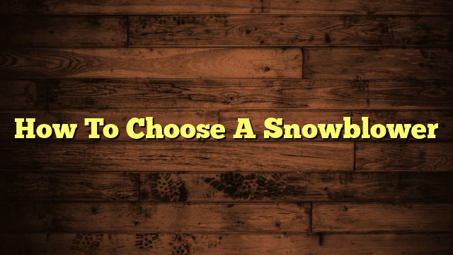 How To Choose A Snowblower