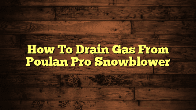 How To Drain Gas From Poulan Pro Snowblower
