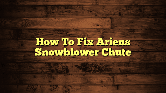 How To Fix Ariens Snowblower Chute