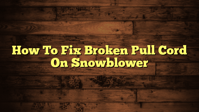 How To Fix Broken Pull Cord On Snowblower