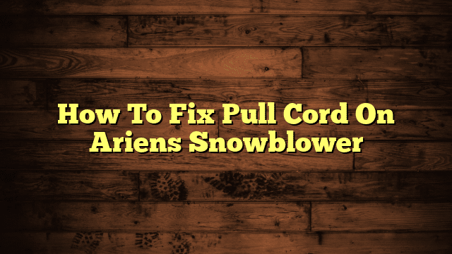 How To Fix Pull Cord On Ariens Snowblower