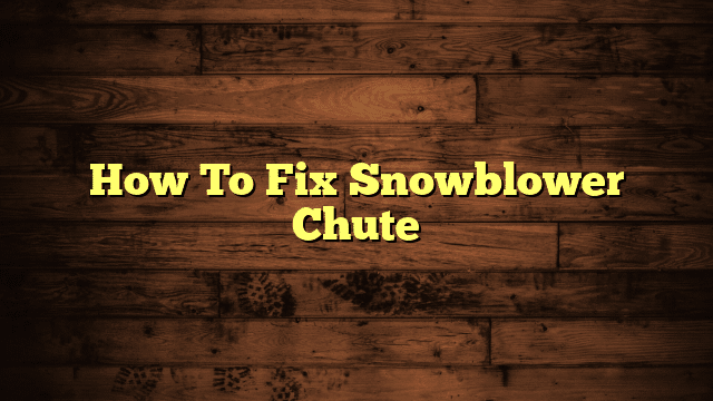How To Fix Snowblower Chute