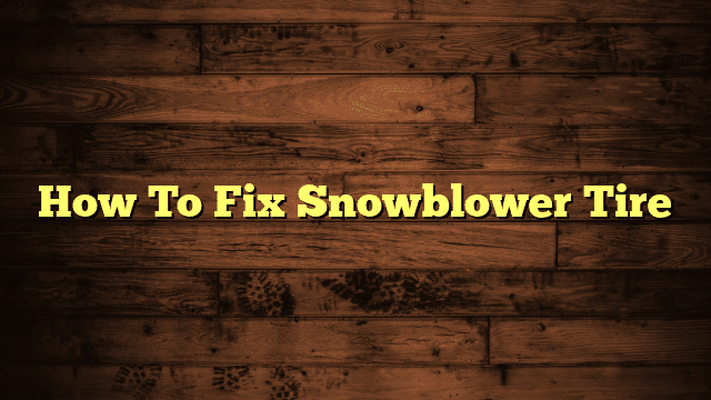 How To Fix Snowblower Tire