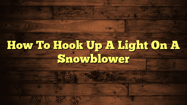 How To Hook Up A Light On A Snowblower