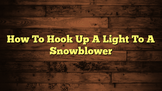 How To Hook Up A Light To A Snowblower