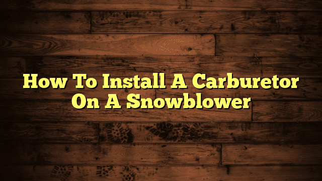 How To Install A Carburetor On A Snowblower