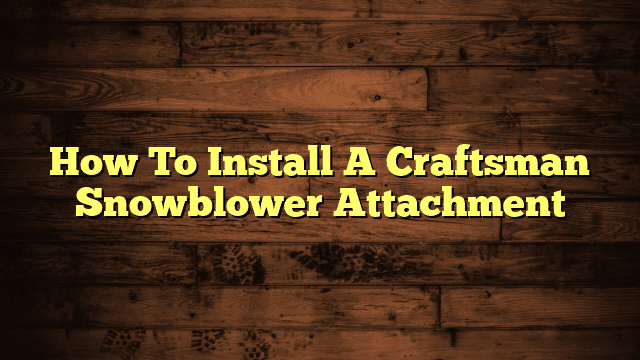 How To Install A Craftsman Snowblower Attachment