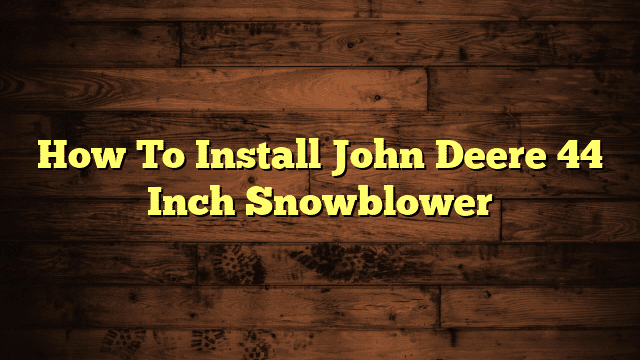 How To Install John Deere 44 Inch Snowblower