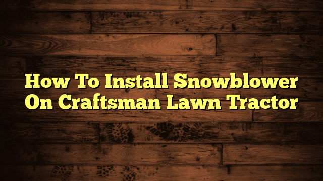 How To Install Snowblower On Craftsman Lawn Tractor