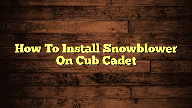 How To Install Snowblower On Cub Cadet