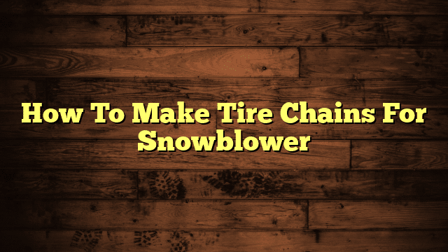 How To Make Tire Chains For Snowblower