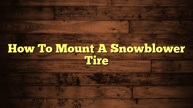 How To Mount A Snowblower Tire