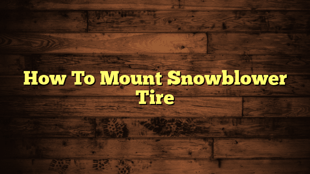 How To Mount Snowblower Tire