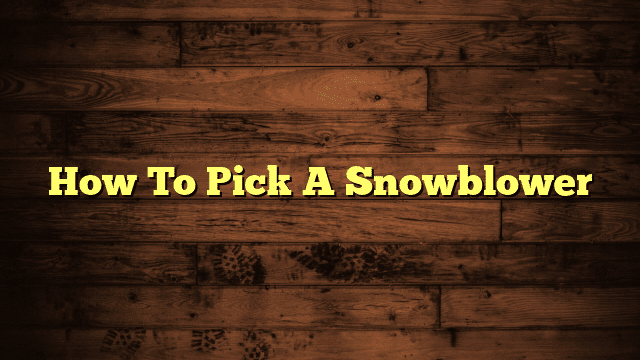 How To Pick A Snowblower