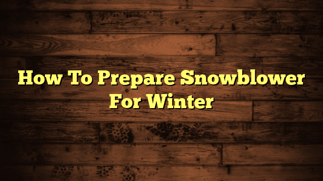 How To Prepare Snowblower For Winter