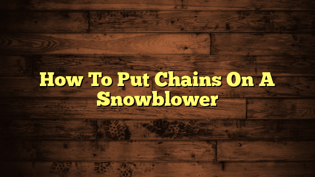 How To Put Chains On A Snowblower