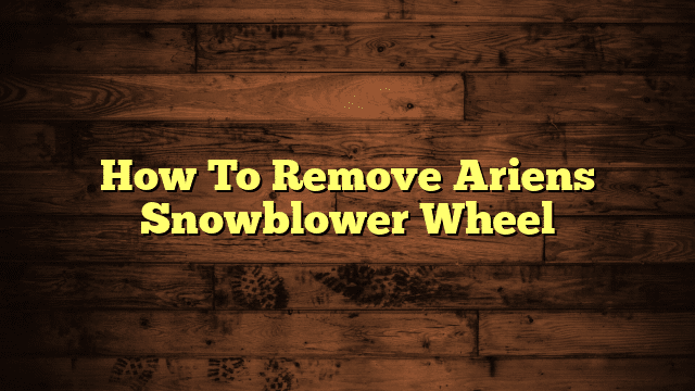 How To Remove Ariens Snowblower Wheel