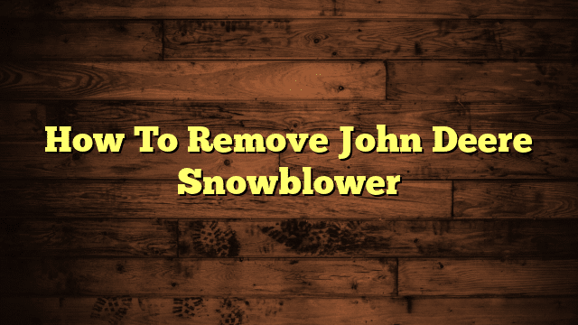 How To Remove John Deere Snowblower