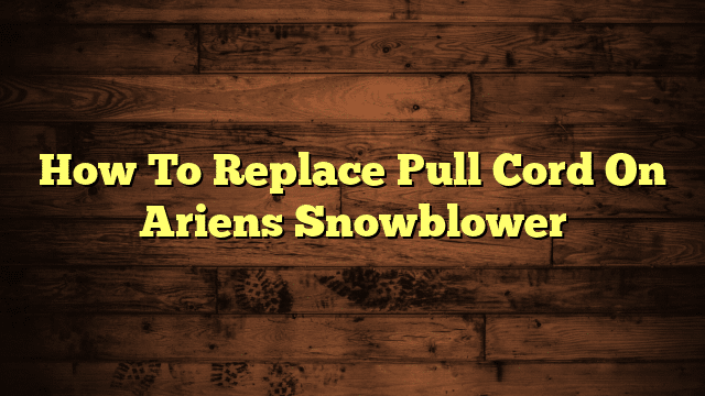 How To Replace Pull Cord On Ariens Snowblower