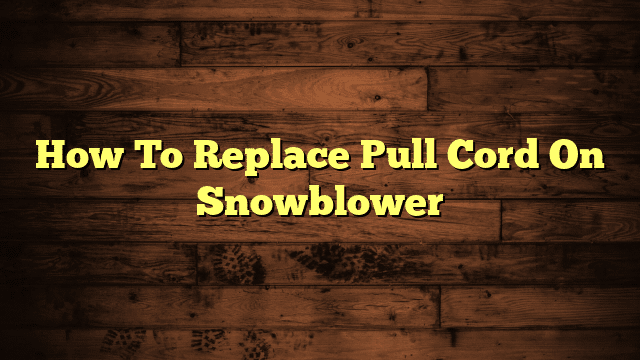 How To Replace Pull Cord On Snowblower