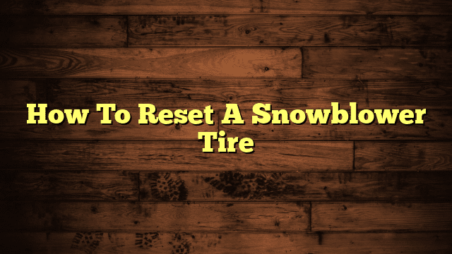 How To Reset A Snowblower Tire