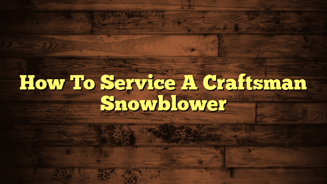 How To Service A Craftsman Snowblower