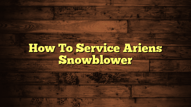 How To Service Ariens Snowblower