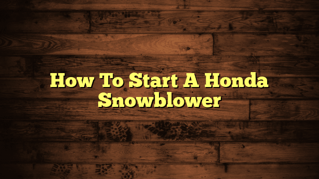 How To Start A Honda Snowblower