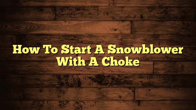 How To Start A Snowblower With A Choke
