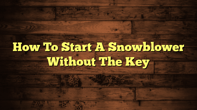 How To Start A Snowblower Without The Key
