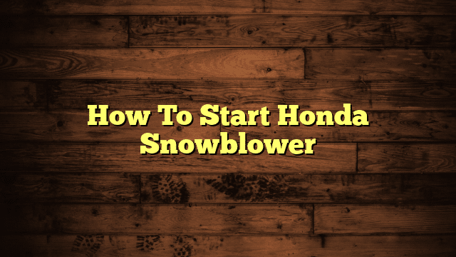 How To Start Honda Snowblower