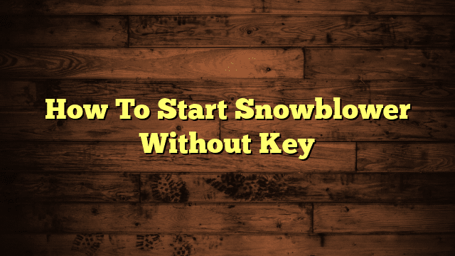 How To Start Snowblower Without Key