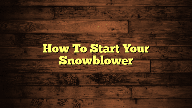 How To Start Your Snowblower