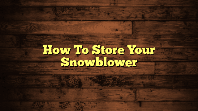 How To Store Your Snowblower