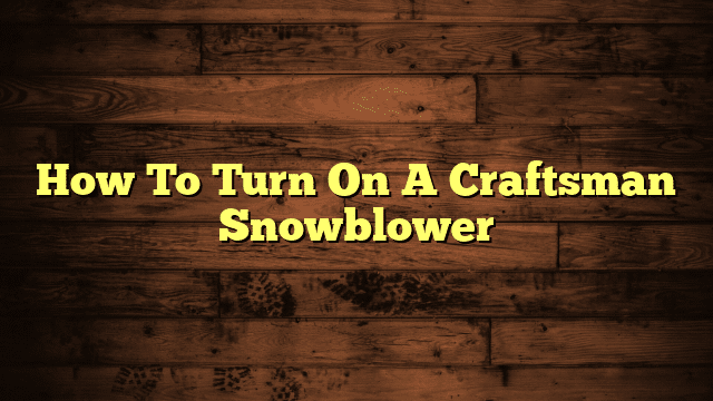 How To Turn On A Craftsman Snowblower