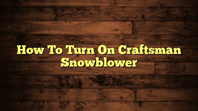 How To Turn On Craftsman Snowblower