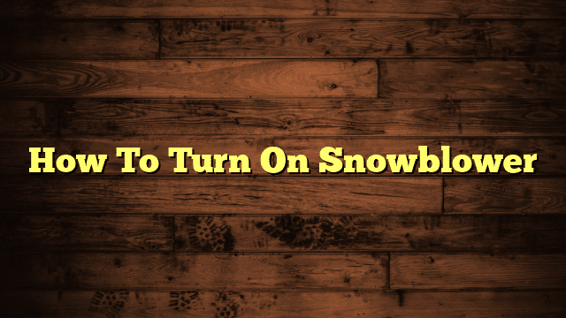 How To Turn On Snowblower
