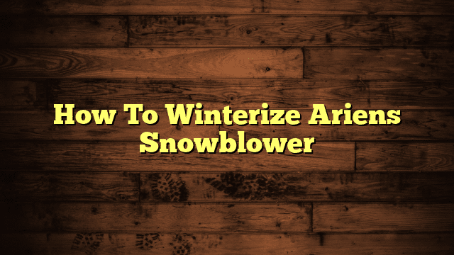 How To Winterize Ariens Snowblower