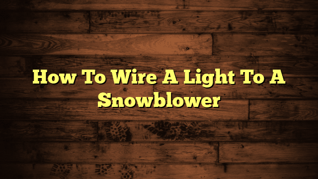 How To Wire A Light To A Snowblower